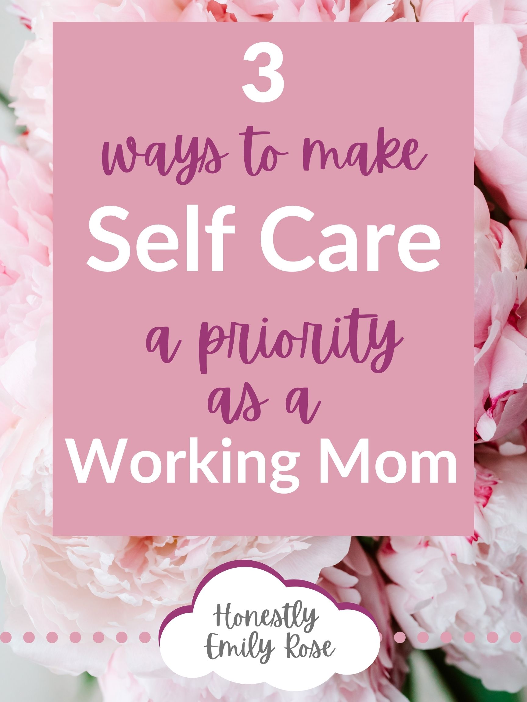 3 Ways To Make Self Care A Priority As A Working Mom Honestly Emily Rose 9395