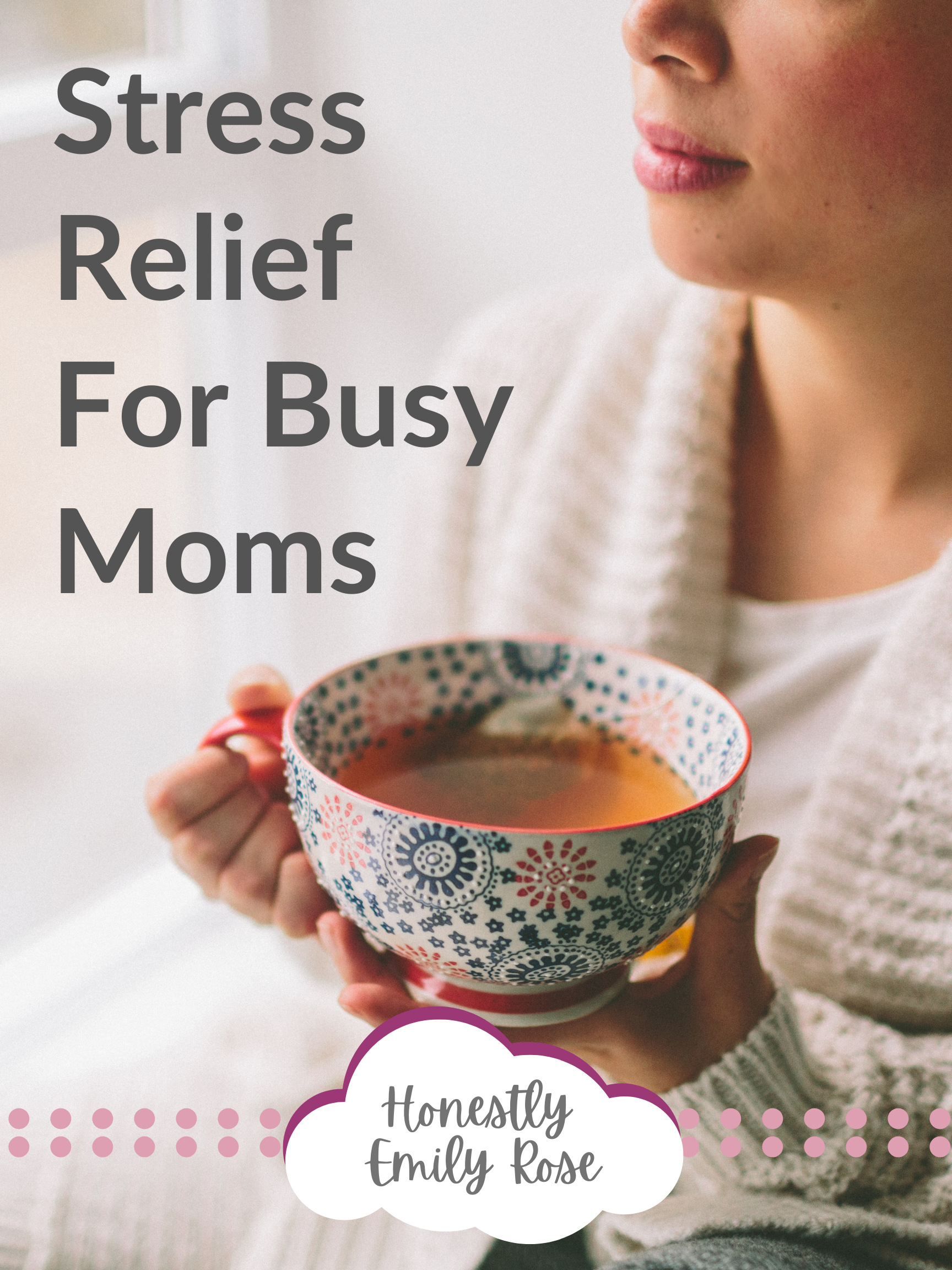 The Best Ideas For Stress Relief For Busy Moms - Honestly Emily Rose